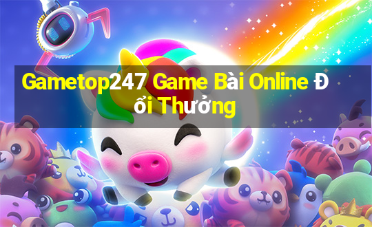 Gametop247 Game Bài Online Đổi Thưởng