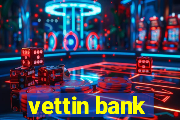 vettin bank