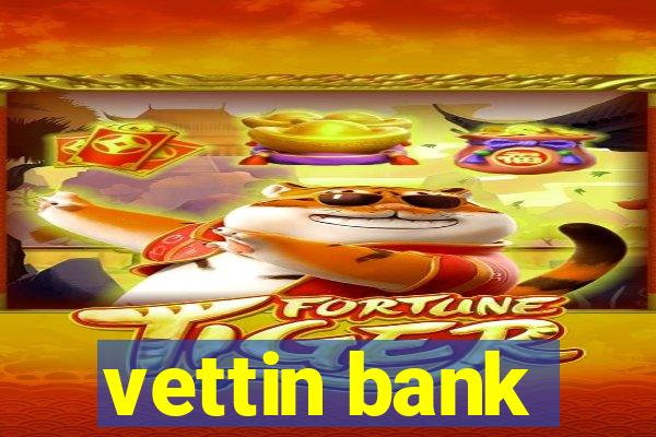 vettin bank