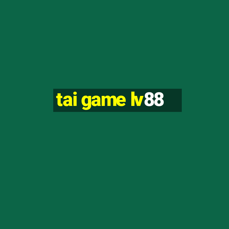 tai game lv88