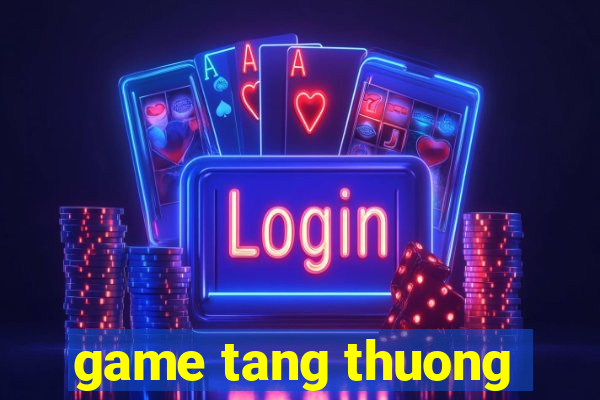 game tang thuong