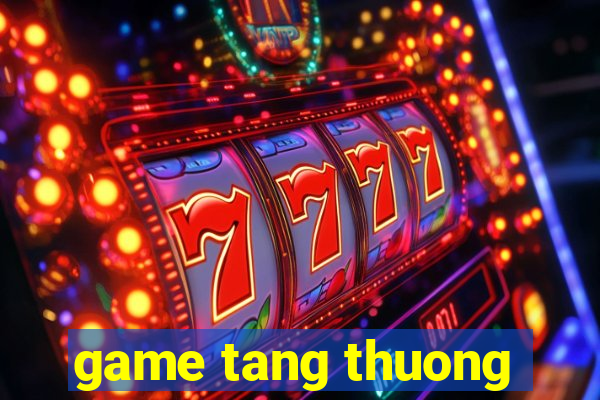 game tang thuong