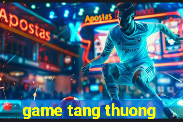 game tang thuong