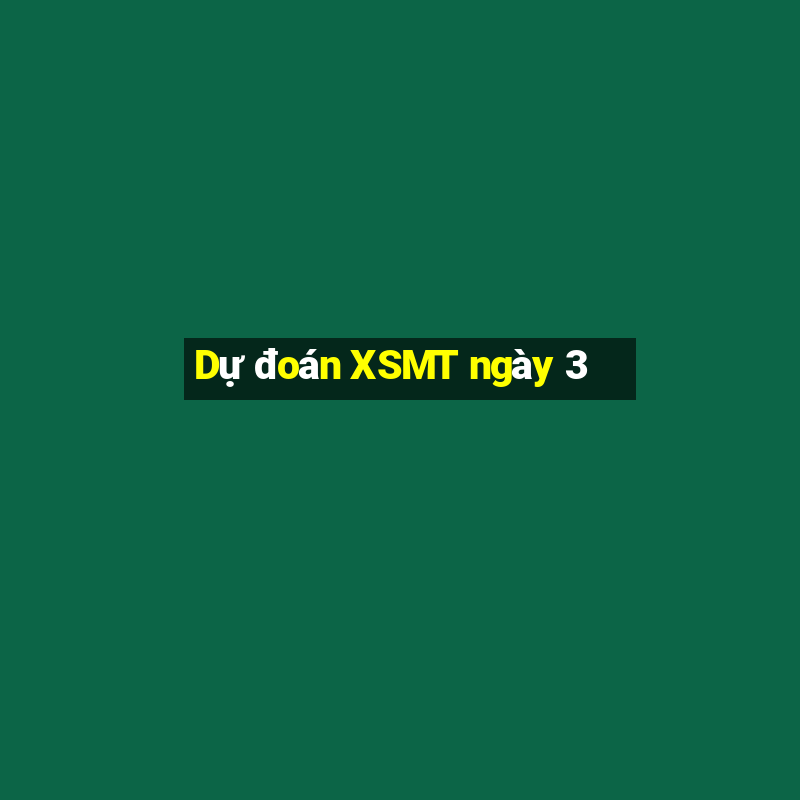 Dự đoán XSMT ngày 3