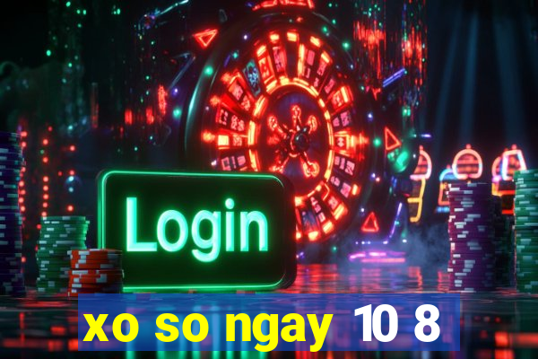 xo so ngay 10 8