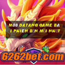 M88 Datang game bài phiên bản mới nhất