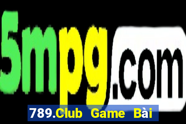 789.Club Game Bài Chơi Với Bạn Bè