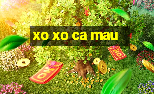 xo xo ca mau