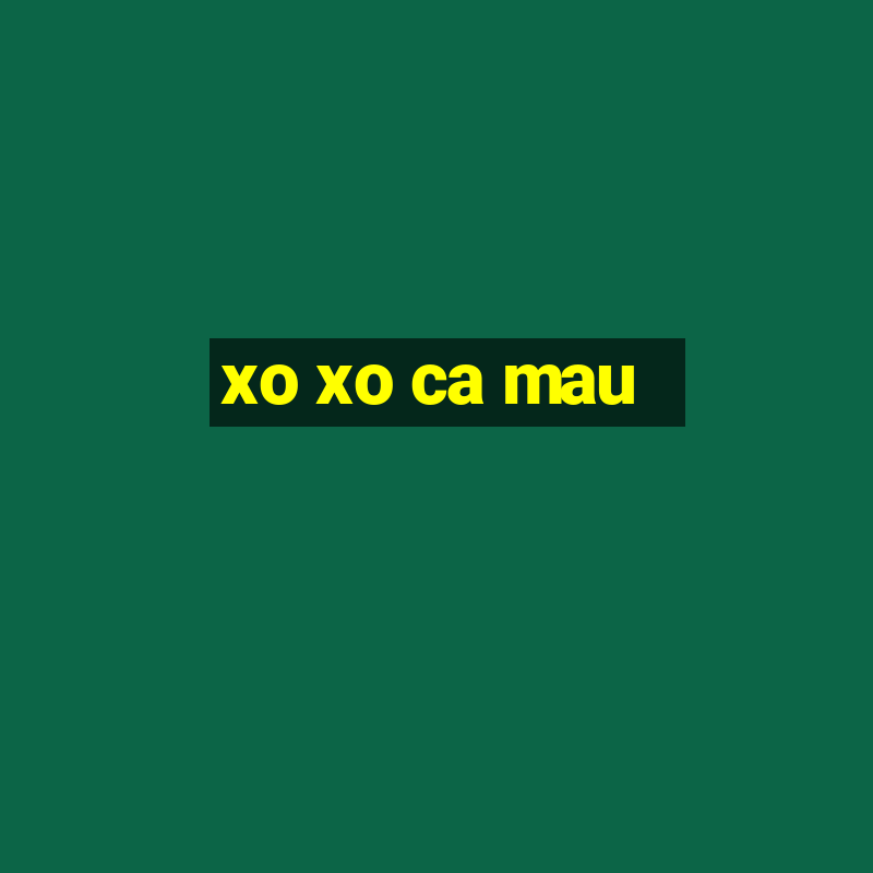 xo xo ca mau