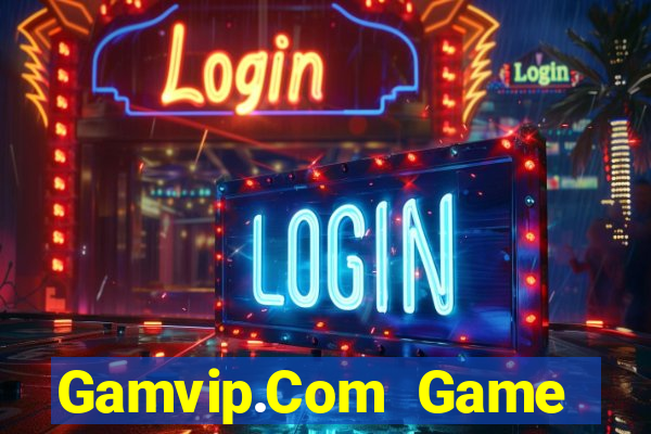 Gamvip.Com Game Bài Nhất Vip