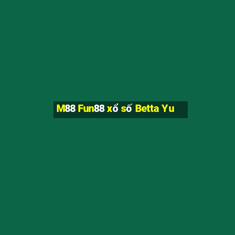 M88 Fun88 xổ số Betta Yu