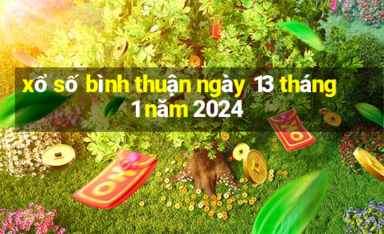 xổ số bình thuận ngày 13 tháng 1 năm 2024