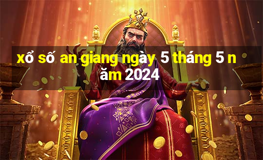 xổ số an giang ngày 5 tháng 5 năm 2024