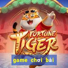 game chơi bài đổi thưởng