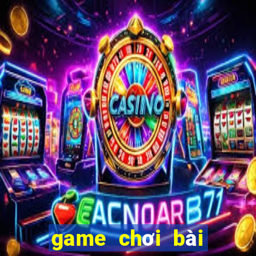 game chơi bài đổi thưởng