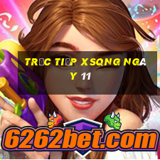 Trực tiếp XSQNG ngày 11