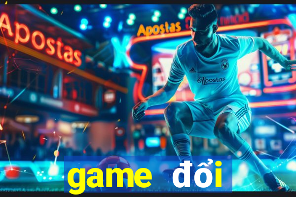 game đổi thưởng uy tín 2019