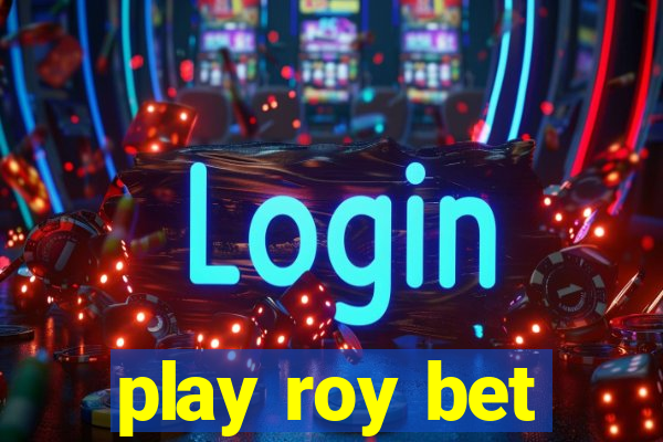 play roy bet