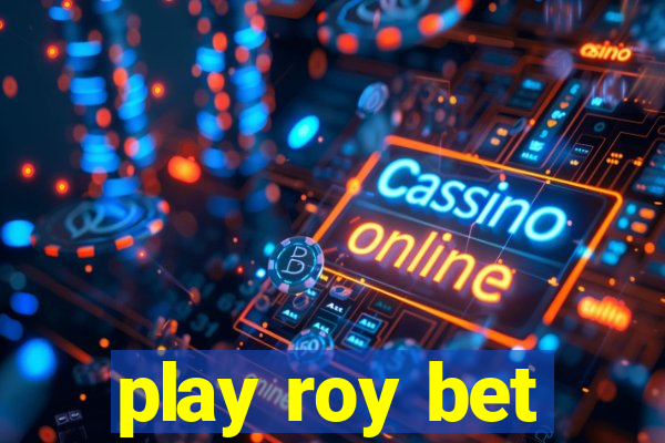 play roy bet