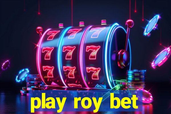 play roy bet