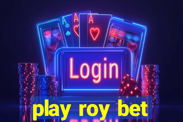 play roy bet