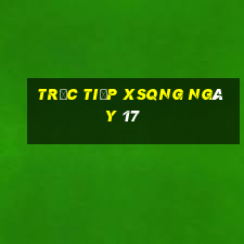 Trực tiếp XSQNG ngày 17