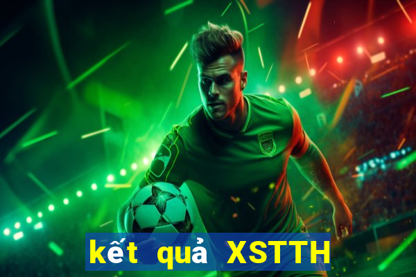 kết quả XSTTH ngày 1