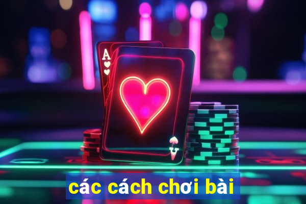 các cách chơi bài