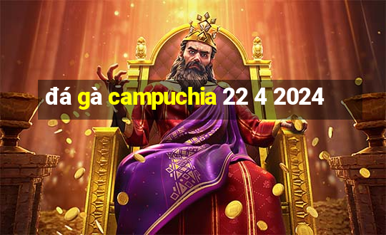 đá gà campuchia 22 4 2024