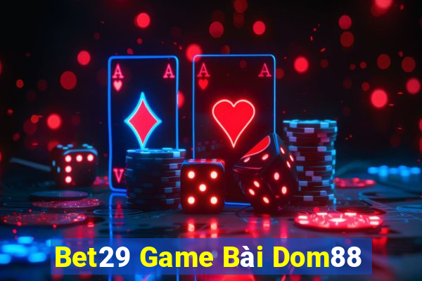 Bet29 Game Bài Dom88