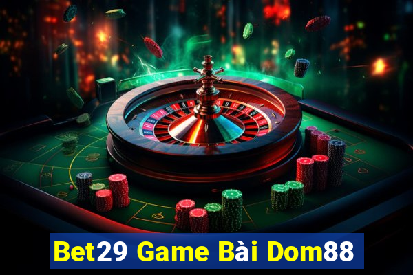 Bet29 Game Bài Dom88