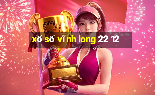 xổ số vĩnh long 22 12