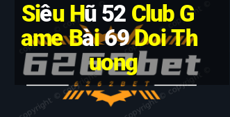 Siêu Hũ 52 Club Game Bài 69 Doi Thuong