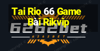 Tai Rio 66 Game Bài Rikvip