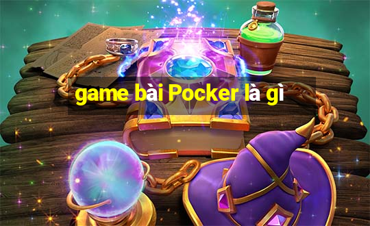 game bài Pocker là gì