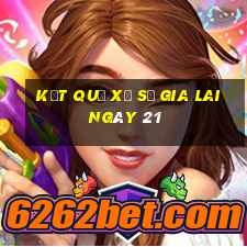 kết quả Xổ Số Gia Lai ngày 21