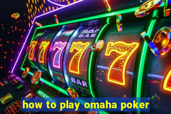 how to play omaha poker