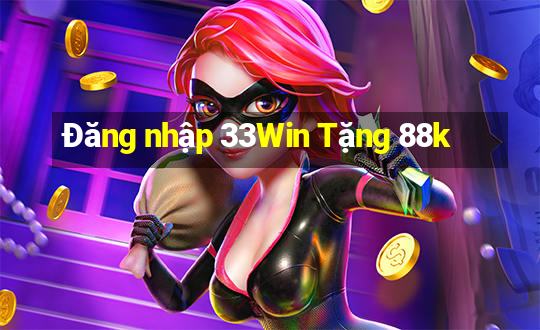 Đăng nhập 33Win Tặng 88k