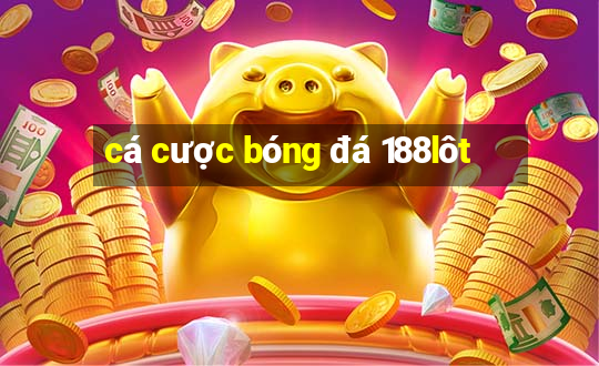 cá cược bóng đá 188lôt