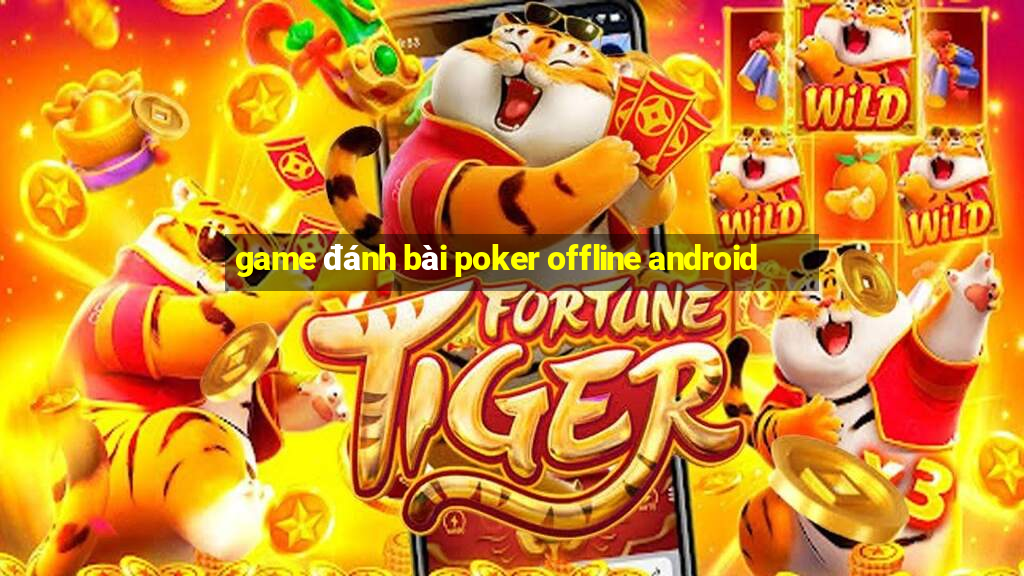 game đánh bài poker offline android