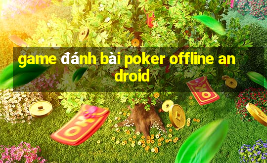 game đánh bài poker offline android