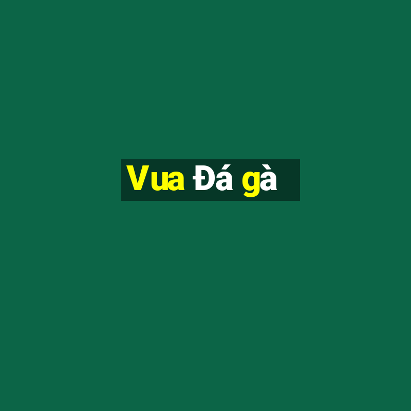 Vua Đá gà