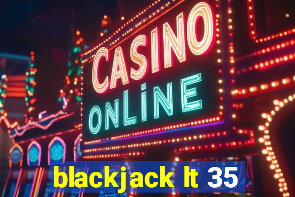 blackjack lt 35