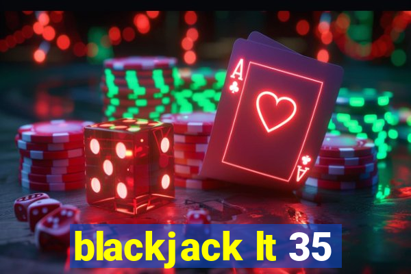 blackjack lt 35