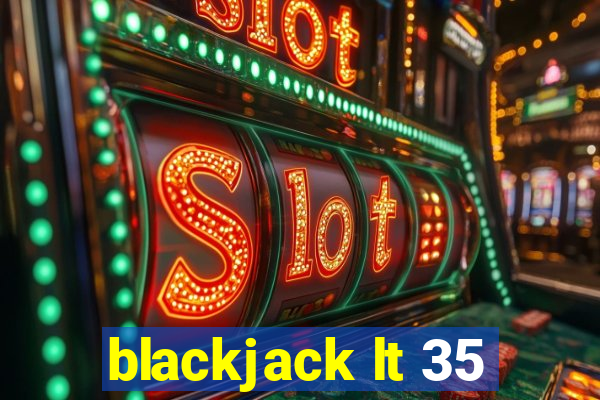 blackjack lt 35