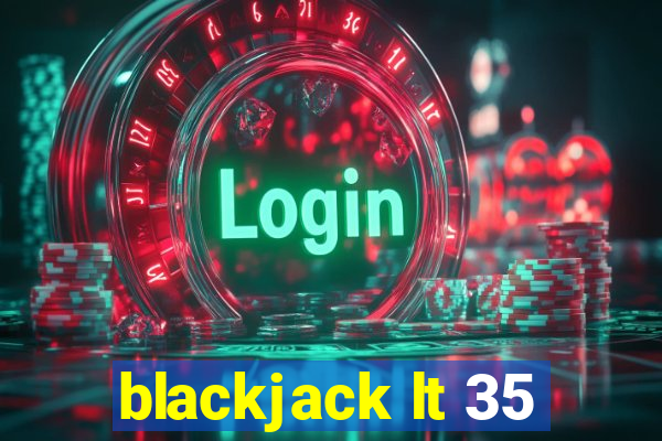 blackjack lt 35