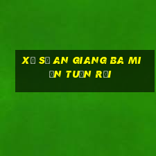 xổ số an giang ba miền tuần rồi