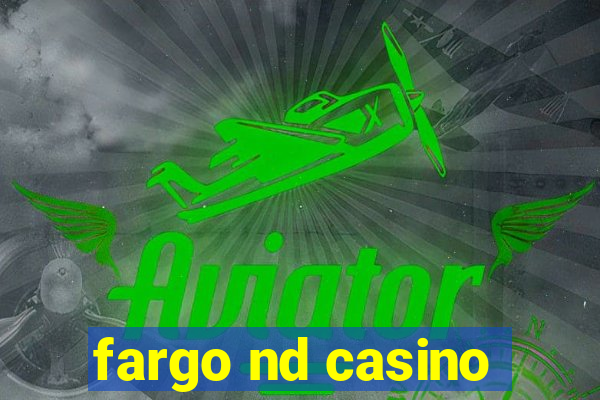 fargo nd casino