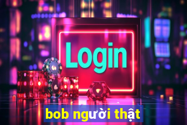 bob người thật