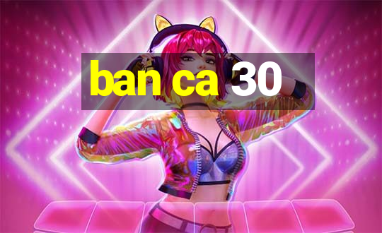 ban ca 30